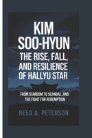 Kim Soo-hyun – The Rise, Fall, and Resilience of a Hallyu Star: From Stardom to Scandal, and the Fight for Redemption B0F3CHX9Y6 Book Cover
