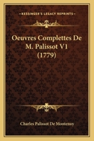 Oeuvres Complettes de M. Palissot, Vol. 1: Contenant Les Pieces de Th�atre (Classic Reprint) 1167009762 Book Cover