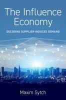 The Influence Economy: Decoding Supplier-Induced Demand 0197665152 Book Cover