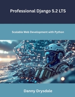 Professional Django 5.2 LTS: Scalable Web Development with Python B0GV3MP9TX Book Cover