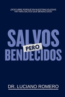 ¡SALVOS, PERO BENDECIDOS!: ¡Descubre porqué en nuestras iglesias hay más salvos que bendecidos! (Spanish Edition) B0HB11VBGD Book Cover