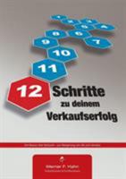 12 Schritte zu deinem Verkaufserfolg: Die Basics des Verkaufs - zur Steigerung von AE und Umsatz 3741272493 Book Cover