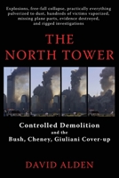 The North Tower: Controlled Demolition and the Bush, Cheney, Giuliani Cover-up 0578155540 Book Cover