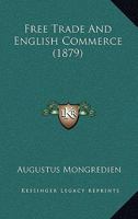 Free Trade and English Commerce 1240044054 Book Cover