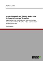 Sexualassistenz in der Sozialen Arbeit - Das Recht des Klienten auf Sexualität: Sexualassistenz als Instrument zur gesellschaftlichen Inklusion ... der Sozialen Arbeit 3640898796 Book Cover