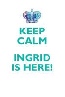 KEEP CALM, INGRID IS HERE AFFIRMATIONS WORKBOOK Positive Affirmations Workbook Includes: Mentoring Questions, Guidance, Supporting You 1395090408 Book Cover