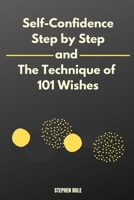 Self-Confidence Step by Step and The Technique of 101 Wishes 1802734775 Book Cover