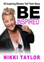 Be Inspired: 50 Inspiring Women Tell Their Story 0648147630 Book Cover