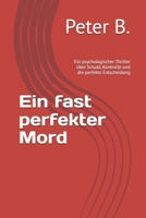 Ein fast perfekter Mord: Ein psychologischer Thriller über Schuld, Kontrolle und die perfekte Entscheidung (German Edition) B0GXPHMJR8 Book Cover