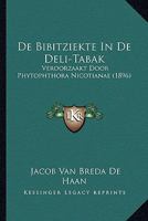 De Bibitziekte In De Deli-Tabak: Veroorzaakt Door Phytophthora Nicotianae (1896) 1168042712 Book Cover