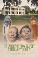 St. Landry-Up from Slavery Then Came the Fire!! 1456760327 Book Cover