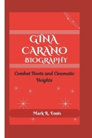 GINA CARANO BIOGRAPHY: Combat Roots and Cinematic Heights B0F4NMVX4J Book Cover