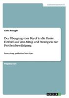 Der Ubergang Vom Beruf in Die Rente. Einfluss Auf Den Alltag Und Strategien Zur Problembewaltigung 3668191344 Book Cover