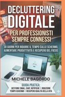 Decluttering digitale per professionisti sempre connessi: Il programma di 30 giorni per ridurre il tempo sullo schermo, aumentare la produttività e recuperare il focus (Italian Edition) B0GDTDQJKB Book Cover