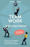 Teamwork - auch das noch!: Der (Survival-)Ratgeber für Menschen, die in und mit Teams arbeiten. (German Edition) 3384389026 Book Cover