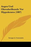 Augen Und Ohrenheilkunde Vor Hippokrates (1887) 1160800553 Book Cover