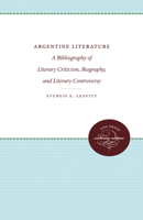 Argentine Literature: A Bibliography of Literary Criticism, Biography, and Literary Controversy 1258635062 Book Cover