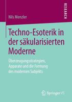 Techno-Esoterik in der S?kularisierten Moderne : ?berzeugungsstrategien, Apparate und Die Formung des Modernen Subjekts 365827302X Book Cover