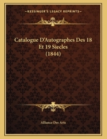 Catalogue D'Autographes Des 18 Et 19 Siecles 1160335877 Book Cover