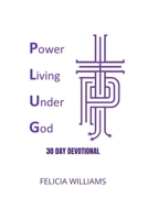 Power Living Under God: The Plug: Power Living Under God 0578335751 Book Cover