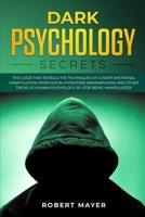 Dark Psychology Secrets: The Guide that Reveals the Techniques of Covert Emotional Manipulation, Persuasion, Hypnotism, Brainwashing and Other Tricks of Human Psychology 101. Stop Being Manipulated! 1704101468 Book Cover