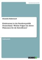 Kinderarmut in Der Bundesrepublik Deutschland - Welche Folgen Hat Dieses Phanomen Fur Die Betroffenen? 3640450825 Book Cover
