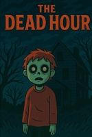 The Dead Hour: Horror Short Stories (Short Horror Stories) B0FR8FBX4P Book Cover