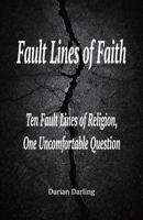 Fault Lines of Faith: Ten Fault Lines of Religion, One Uncomfortable Question B0GZZQN6LX Book Cover