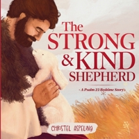 The Strong and Kind Shepherd: A Psalm 23 Christian Bedtime Story 1049217845 Book Cover