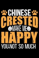 Chinese Crested Make Me Happy You, Not So Much: Cool Chinese Crested Dog Journal Notebook - Chinese Crested Puppy Lover Gifts - Funny Chinese Crested Dog Notebook - Chinese Crested Owner Gifts. 6 x 9  1670876748 Book Cover