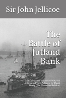 The Battle of Jutland Bank, May 31-June 1, 1916: The Dispatches of Admiral Sir John Jellicoe and Vice-Admiral Sir David Beatty 035356091X Book Cover