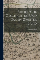 Rheinische Geschichten und Sagen, Zweiter Band 1018014462 Book Cover