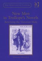 New Men in Trollope's Novels: Rewriting the Victorian Male 1138619981 Book Cover