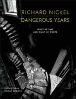 Richard Nickel Dangerous Years: What He Saw and What He Wrote 0991541839 Book Cover