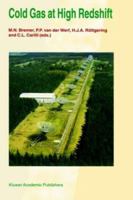 Cold Gas at High Redshift: Proceedings of a Workshop Celebrating the 25th Anniversary of the Westerbork Synthesis Radio Telescope, held in Hoogeveen, The Netherlands, August 28-30, 1995 079234135X Book Cover