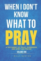 When I Don’t Know What to Pray: A Testament of Trust, Surrender, and Spirit-Led Prayer B0FHRTL6BN Book Cover
