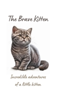 The Brave Kitten: Incredible adventures of a little kitten B0BXMKQXGH Book Cover