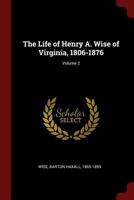 The Life of Henry A. Wise of Virginia, 1806-1876; Volume 2 0344529320 Book Cover