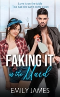 Faking It as the Maid: A Fun and Sexy Romantic Comedy 167952562X Book Cover
