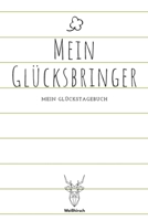 Mein Glücksbringer - Mein Glückstagebuch: A5 5-Minuten Glückstagebuch | Dankbarkeit | Erfolgstagebuch | Erfolgsjournal | Selbstreflexion | Mindset | ... Eltern, Männer und Frauen 1655682598 Book Cover