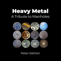 Heavy Metal: A Tribute to Manholes 1913898490 Book Cover