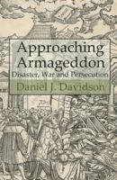 Approaching Armageddon: Disaster, War and Persecution 061547019X Book Cover