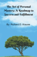 The Art of Persoal Mastery: A Roadmap to Success and Fulfillment B0CKYHCK34 Book Cover