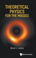 Theoretical Physics for the Masses 9819800307 Book Cover