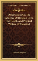 Observations On The Influence Of Religion Upon The Health And Physical Welfare Of Mankind B0BQ7L81V4 Book Cover