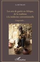 Les arts de guérir en Afrique, de la tradition à la médecine conventionnelle: Comprendre... (French Edition) 2343163170 Book Cover