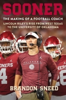 Sooner: The Making of a Football Coach - Lincoln Riley's Rise from West Texas to the University of Oklahoma 1250622166 Book Cover