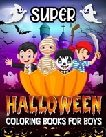 SUPER COLORING BOOK: FOR BOYS; Cute Illustrations ; halloween designs 8.5/ 11 inches B09KDSWZFN Book Cover