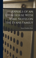 Annals of an Eton House With Some Notes on the Evans Family 1016919484 Book Cover