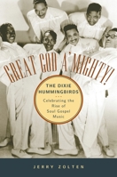 Great God A'mighty! - The Dixie Hummingbirds: Celebrating the Rise of Soul Gospel Music